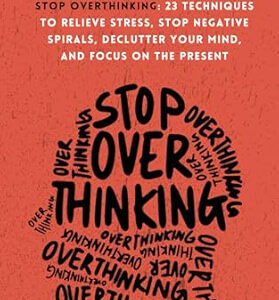 Stop Overthinking: 23 Techniques to Relieve Stress, Stop Negative Spirals, Declutter Your Mind, and Focus on the Present (The Path to Calm)