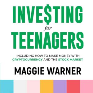 Investing for Teenagers: 7 Fun and Easy Investment Strategies for the Modern Teen to Get Rich and Live A Stress-Free Life