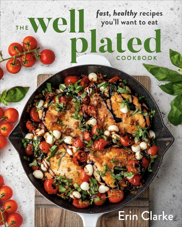 The Well Plated Cookbook – Fast, Healthy & Delicious Recipes You’ll Love