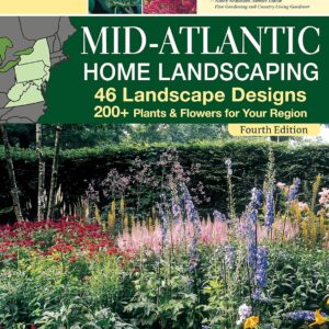 Mid-Atlantic Home Landscaping 4th Edition – 46 Landscape Designs & 200+ Plants for Your Region | Outdoor DIY & Creative Homeowner Guide